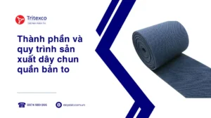 Thành phần và quy trình sản xuất dây chun quần bản to