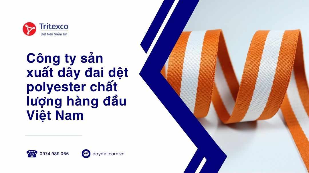 Công ty sản xuất dây đai dệt polyester chất lượng hàng đầu Việt Nam