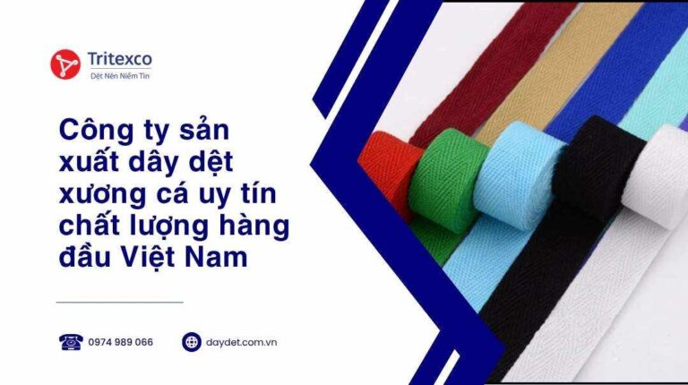 Công ty sản xuất dây dệt xương cá uy tín chất lượng hàng đầu Việt Nam