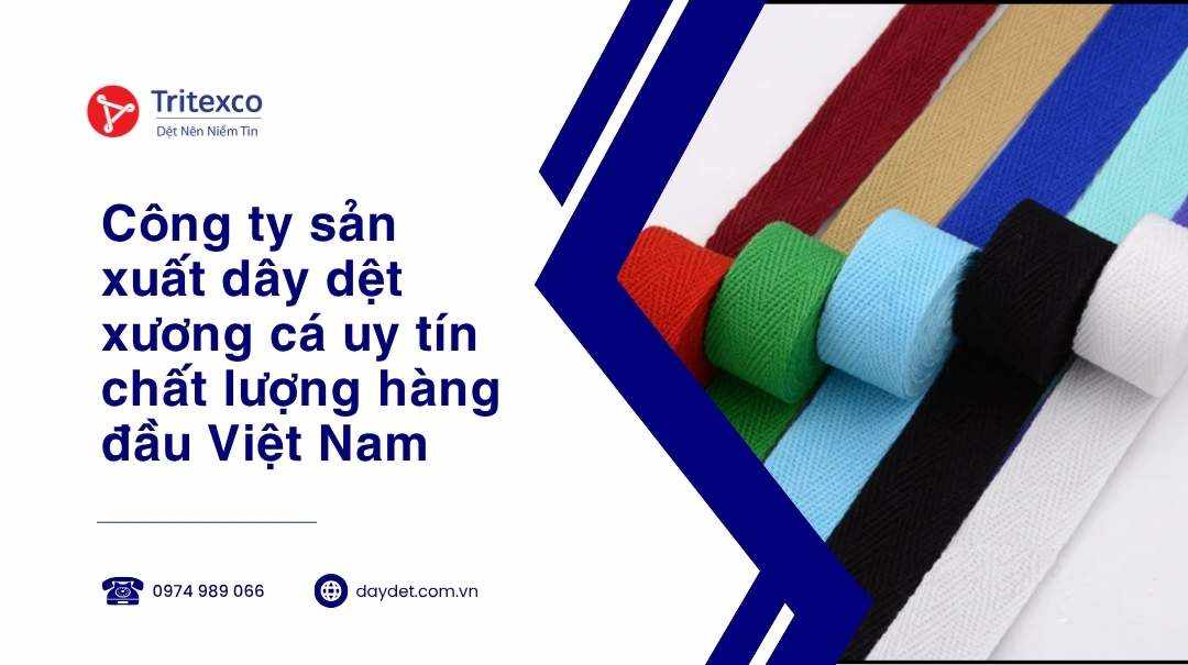 Công ty sản xuất dây dệt xương cá uy tín chất lượng hàng đầu Việt Nam
