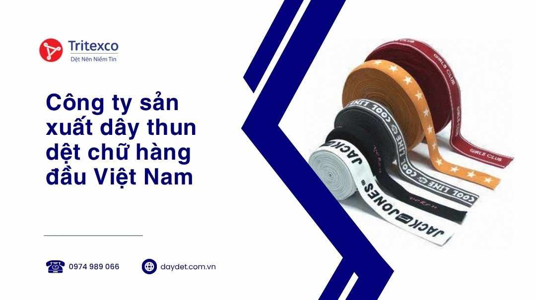 Công ty sản xuất dây thun dệt chữ hàng đầu Việt Nam