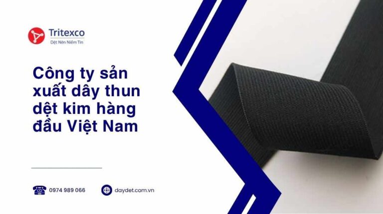 Công ty sản xuất dây thun dệt kim hàng đầu Việt Nam