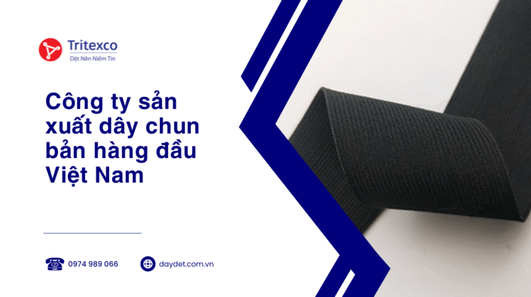 Công ty sản xuất dây chun bản hàng đầu Việt Nam