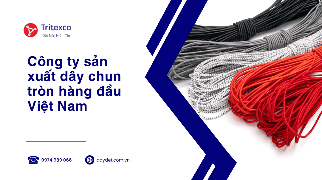 Công ty sản xuất dây chun tròn hàng đầu Việt Nam