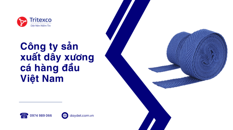 Công ty sản xuất dây xương cá hàng đầu Việt Nam