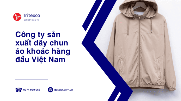 Công ty sản xuất dây chun áo khoác hàng đầu Việt Nam