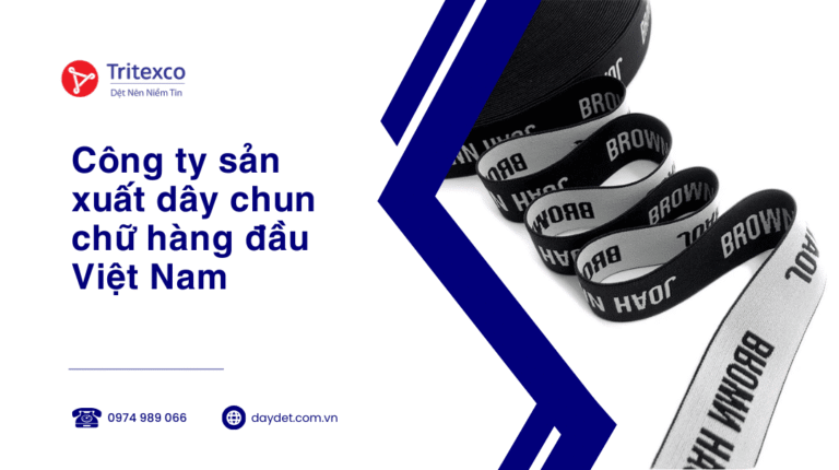 Công ty sản xuất dây chun chữ hàng đầu Việt Nam