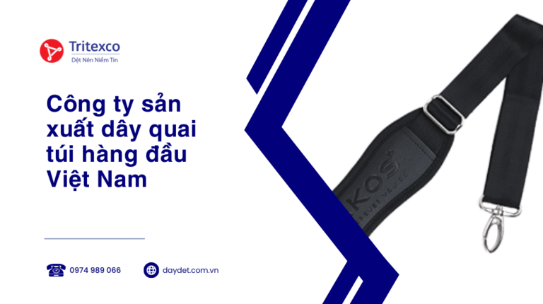 Công ty sản xuất dây quai túi hàng đầu Việt Nam