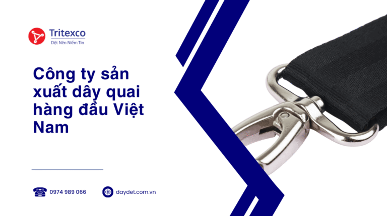 Công ty sản xuất dây quai hàng đầu Việt Nam
