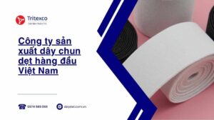 Công ty sản xuất dây chun dẹt hàng đầu Việt Nam